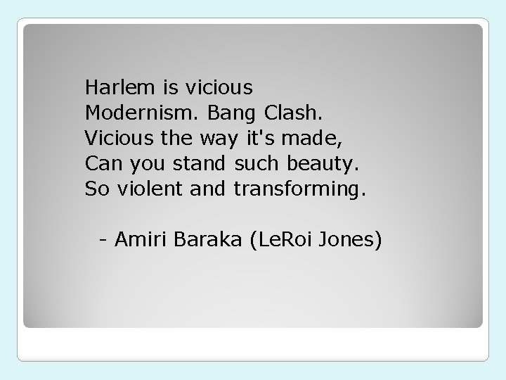 Harlem is vicious Modernism. Bang Clash. Vicious the way it's made, Can you stand