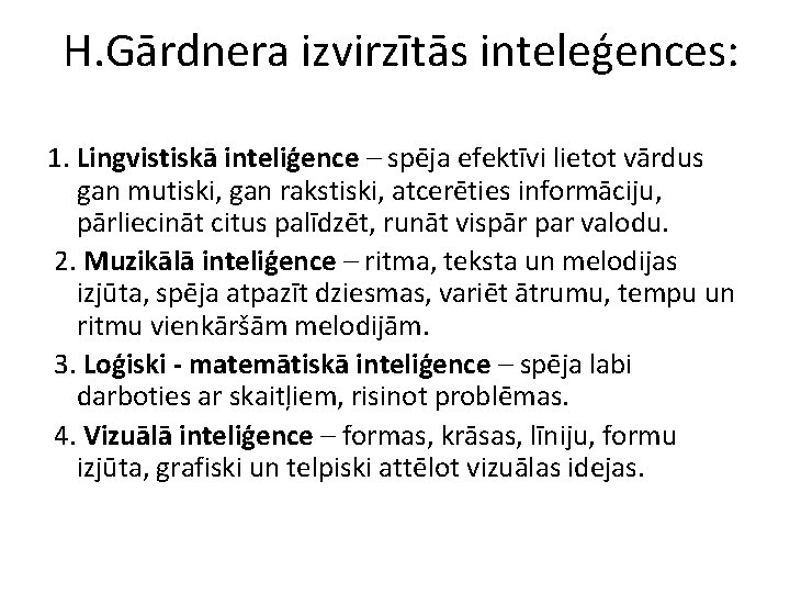 H. Gārdnera izvirzītās inteleģences: 1. Lingvistiskā inteliģence – spēja efektīvi lietot vārdus gan mutiski, H. Gārdnera izvirzītās inteleģences: 1. Lingvistiskā inteliģence – spēja efektīvi lietot vārdus gan mutiski,
