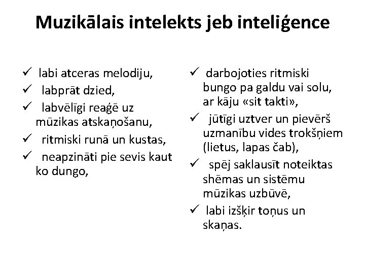 Muzikālais intelekts jeb inteliģence ü labi atceras melodiju, ü labprāt dzied, ü labvēlīgi reaģē Muzikālais intelekts jeb inteliģence ü labi atceras melodiju, ü labprāt dzied, ü labvēlīgi reaģē
