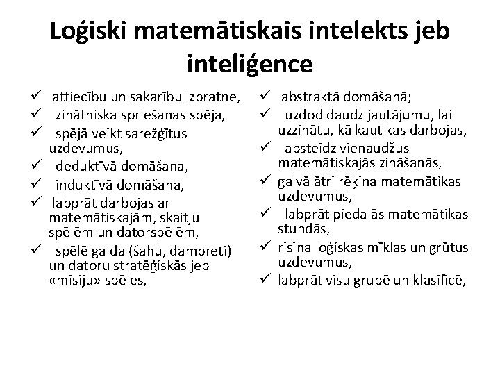 Loģiski matemātiskais intelekts jeb inteliģence ü attiecību un sakarību izpratne, ü zinātniska spriešanas spēja,