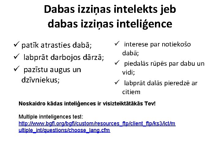 Dabas izziņas intelekts jeb dabas izziņas inteliģence ü patīk atrasties dabā; ü labprāt darbojos Dabas izziņas intelekts jeb dabas izziņas inteliģence ü patīk atrasties dabā; ü labprāt darbojos