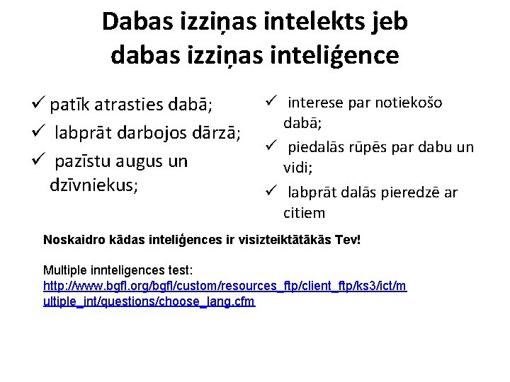 Dabas izziņas intelekts jeb dabas izziņas inteliģence ü patīk atrasties dabā; ü labprāt darbojos