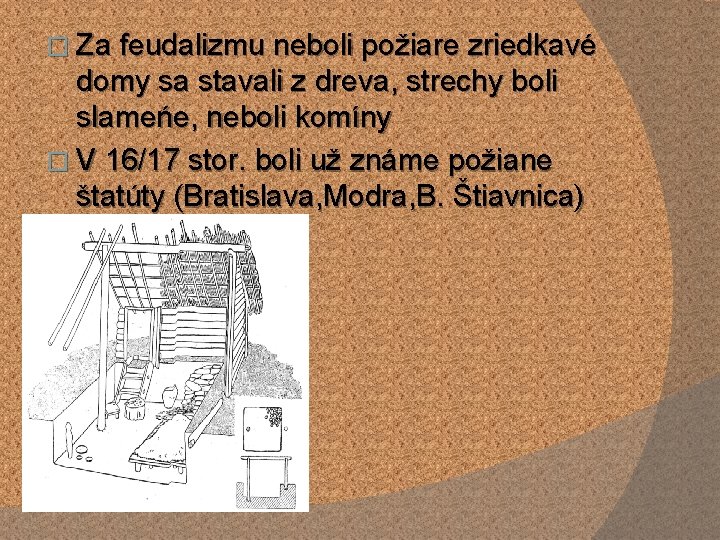 � Za feudalizmu neboli požiare zriedkavé domy sa stavali z dreva, strechy boli slameńe, � Za feudalizmu neboli požiare zriedkavé domy sa stavali z dreva, strechy boli slameńe,