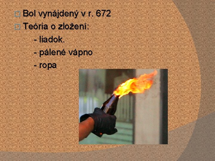 � Bol vynájdený v r. 672 � Teória o zložení: - liadok. - pálené