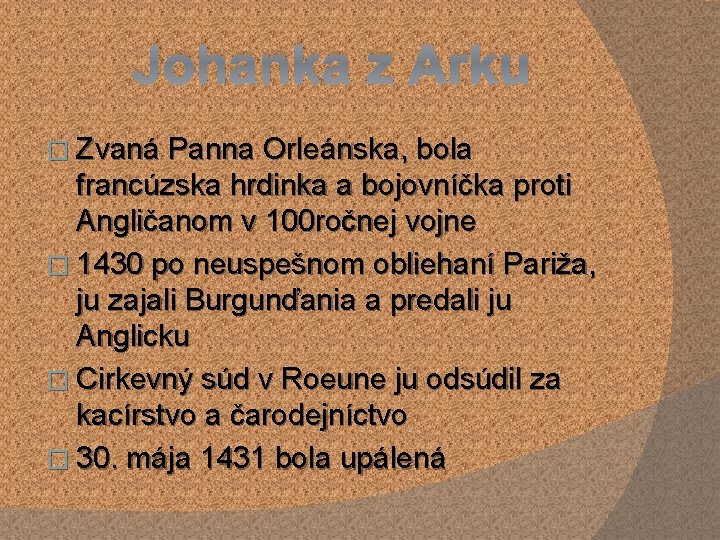 Johanka z Arku � Zvaná Panna Orleánska, bola francúzska hrdinka a bojovníčka proti Angličanom Johanka z Arku � Zvaná Panna Orleánska, bola francúzska hrdinka a bojovníčka proti Angličanom
