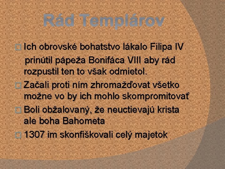 Rád Templárov � Ich obrovské bohatstvo lákalo Filipa IV prinútil pápeža Bonifáca VIII aby Rád Templárov � Ich obrovské bohatstvo lákalo Filipa IV prinútil pápeža Bonifáca VIII aby