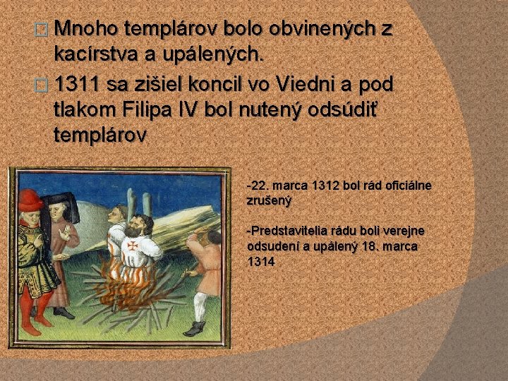 � Mnoho templárov bolo obvinených z kacírstva a upálených. � 1311 sa zišiel koncil