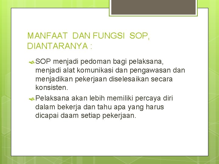 MANFAAT DAN FUNGSI SOP, DIANTARANYA : SOP menjadi pedoman bagi pelaksana, menjadi alat komunikasi