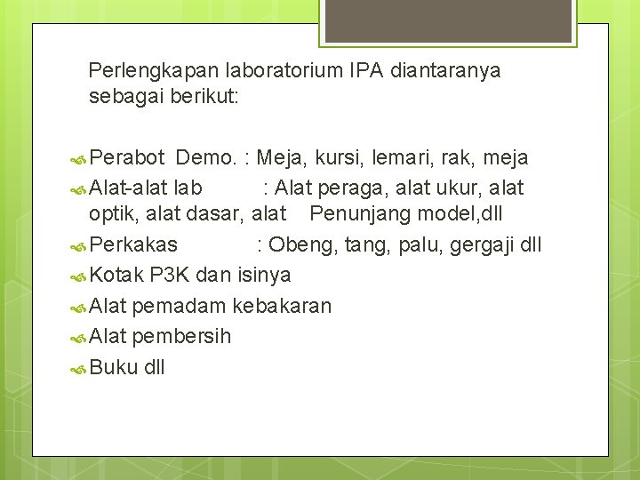  Perlengkapan laboratorium IPA diantaranya sebagai berikut: Perabot Demo. : Meja, kursi, lemari, rak,