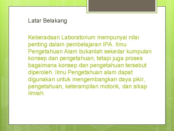 Latar Belakang Keberadaan Laboratorium mempunyai nilai penting dalam pembelajaran IPA. Ilmu Pengetahuan Alam bukanlah