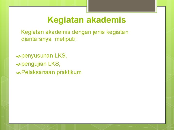 Kegiatan akademis dengan jenis kegiatan diantaranya meliputi : penyusunan LKS, pengujian LKS, Pelaksanaan praktikum