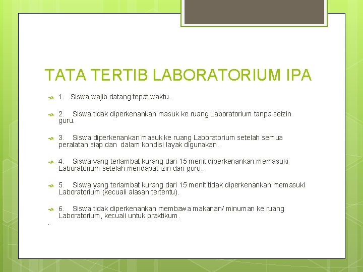 TATA TERTIB LABORATORIUM IPA 1. Siswa wajib datang tepat waktu. 2. Siswa tidak diperkenankan