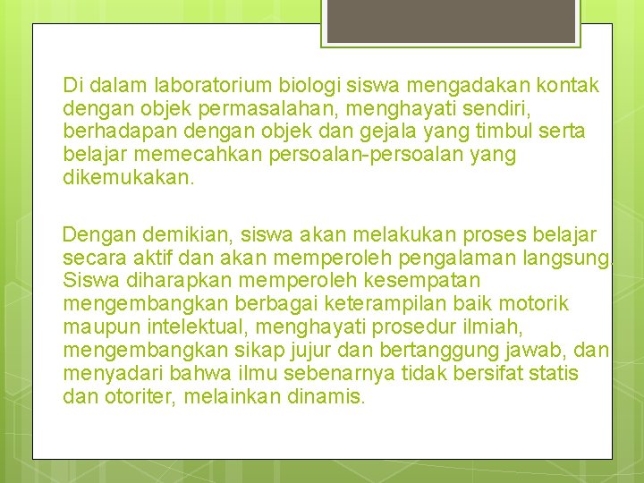 Di dalam laboratorium biologi siswa mengadakan kontak dengan objek permasalahan, menghayati sendiri, berhadapan dengan