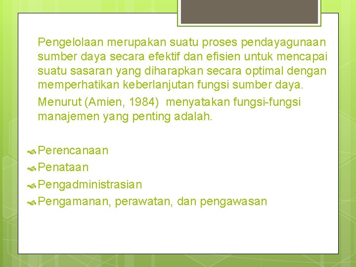 Pengelolaan merupakan suatu proses pendayagunaan sumber daya secara efektif dan efisien untuk mencapai suatu