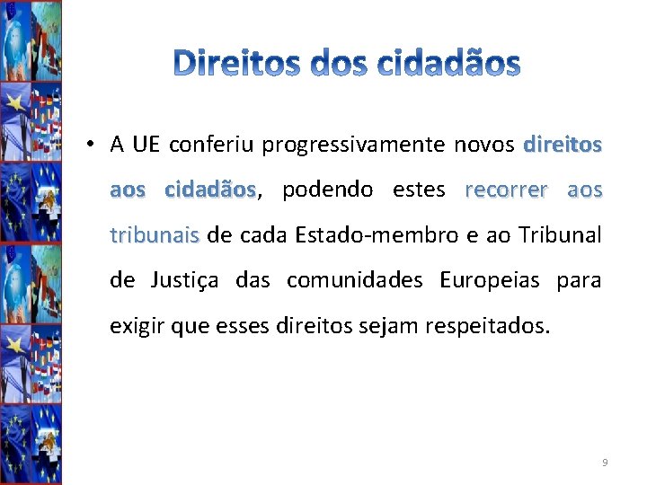  • A UE conferiu progressivamente novos direitos aos cidadãos, cidadãos podendo estes recorrer