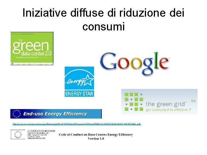 Iniziative diffuse di riduzione dei consumi http: //re. jrc. europa. eu/energyefficiency/pdf/Co. C%20 data%20 centres%20