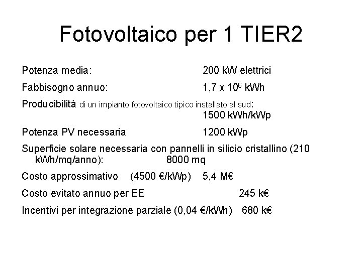 Fotovoltaico per 1 TIER 2 Potenza media: 200 k. W elettrici Fabbisogno annuo: 1,