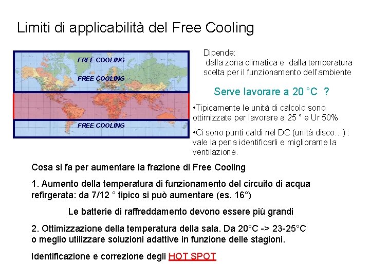 Limiti di applicabilità del Free Cooling FREE COOLING Dipende: dalla zona climatica e dalla