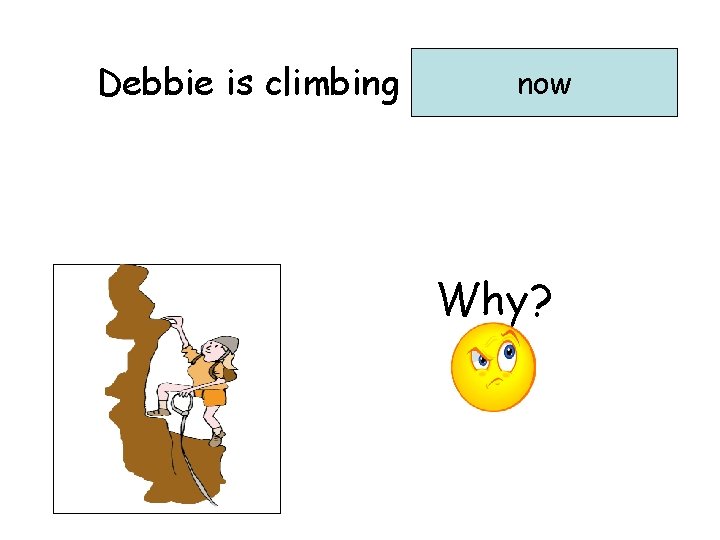 now Debbie is climbing …………. . Why? 