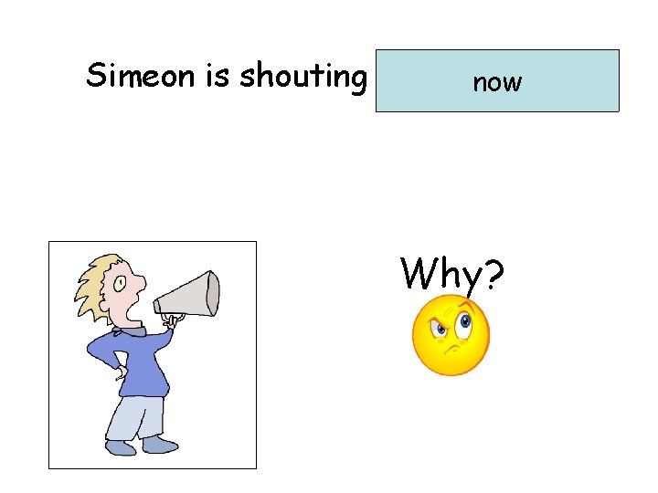 Simeon is shouting …………. . now Why? 