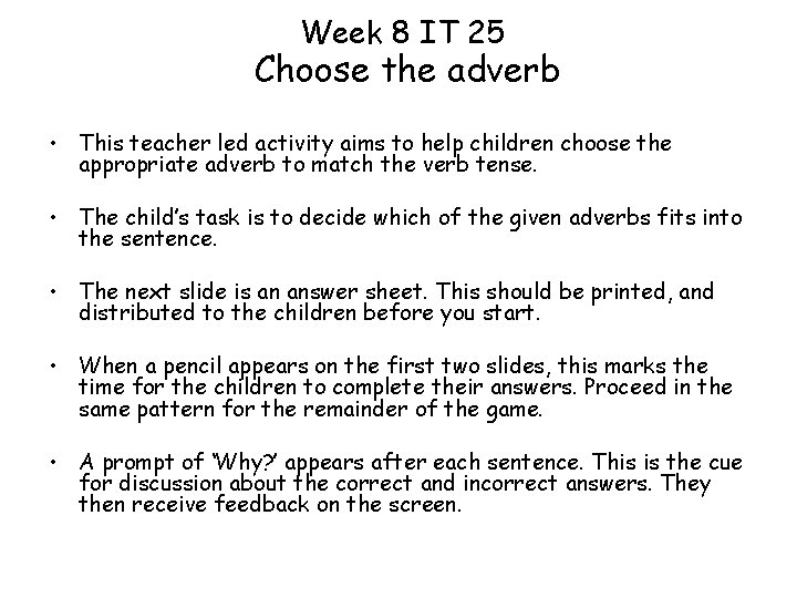 Week 8 IT 25 Choose the adverb • This teacher led activity aims to