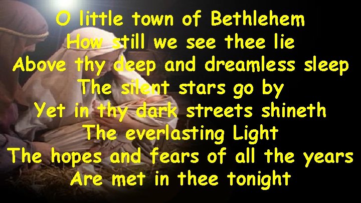 O little town of Bethlehem How still we see thee lie Above thy deep