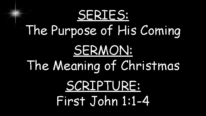 SERIES: The Purpose of His Coming SERMON: The Meaning of Christmas SCRIPTURE: First John