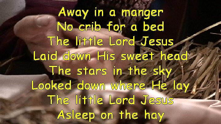 Away in a manger No crib for a bed The little Lord Jesus Laid