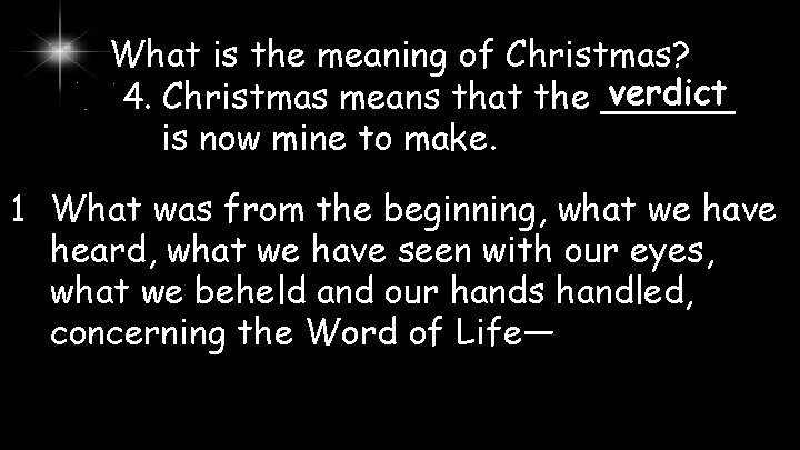 What is the meaning of Christmas? verdict 4. Christmas means that the ______ is