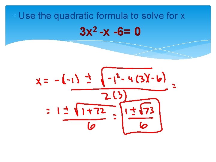  Use the quadratic formula to solve for x 3 x 2 -x -6=