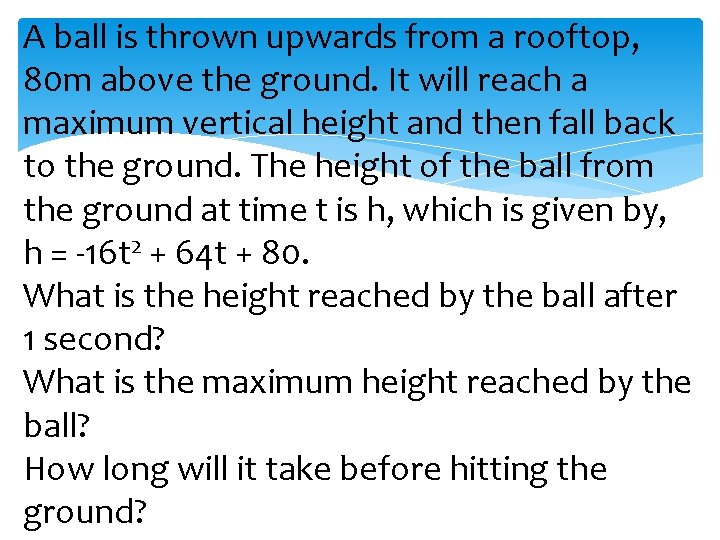 A ball is thrown upwards from a rooftop, 80 m above the ground. It