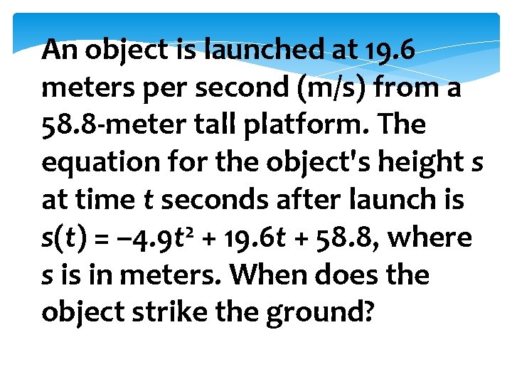 An object is launched at 19. 6 meters per second (m/s) from a 58.