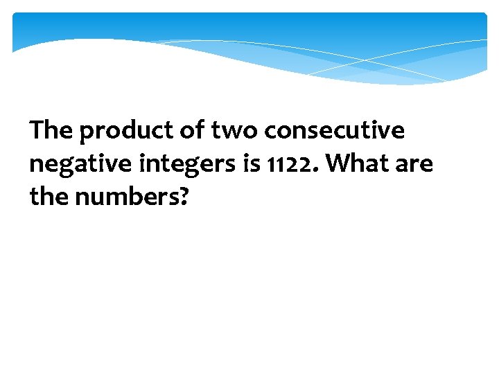 The product of two consecutive negative integers is 1122. What are the numbers? 