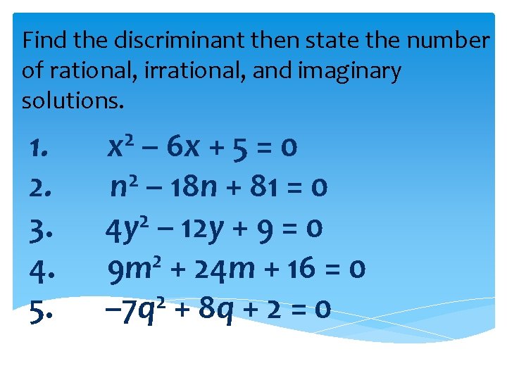 Find the discriminant then state the number of rational, irrational, and imaginary solutions. 1.