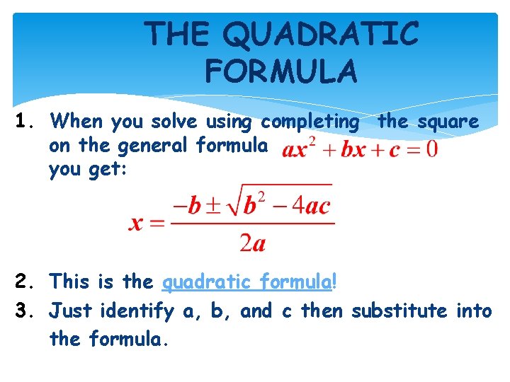 THE QUADRATIC FORMULA 1. When you solve using completing the square on the general