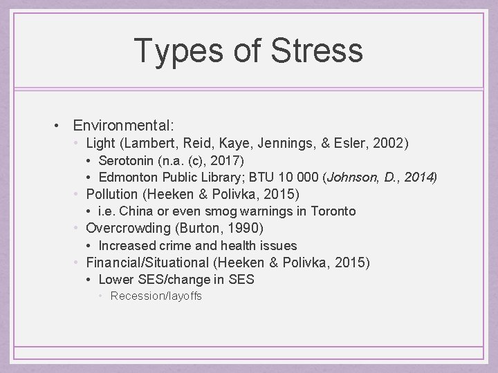 Types of Stress • Environmental: • Light (Lambert, Reid, Kaye, Jennings, & Esler, 2002)