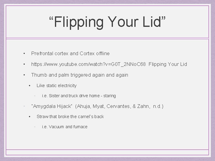 “Flipping Your Lid” • Prefrontal cortex and Cortex offline • https: //www. youtube. com/watch?