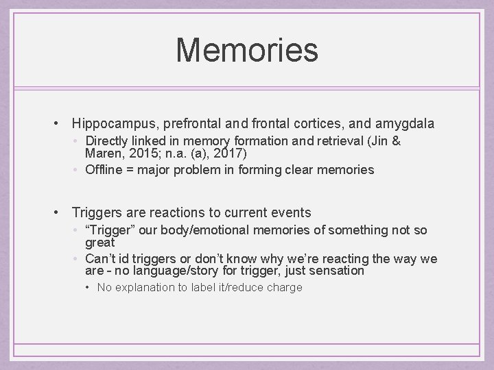 Memories • Hippocampus, prefrontal and frontal cortices, and amygdala • Directly linked in memory