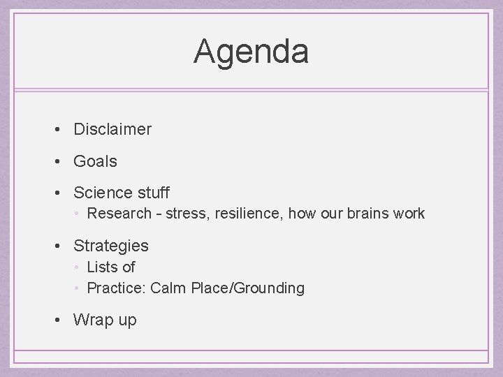Agenda • Disclaimer • Goals • Science stuff • Research – stress, resilience, how