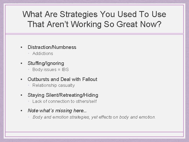 What Are Strategies You Used To Use That Aren’t Working So Great Now? •