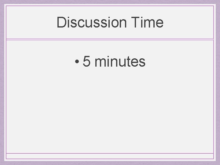 Discussion Time • 5 minutes 