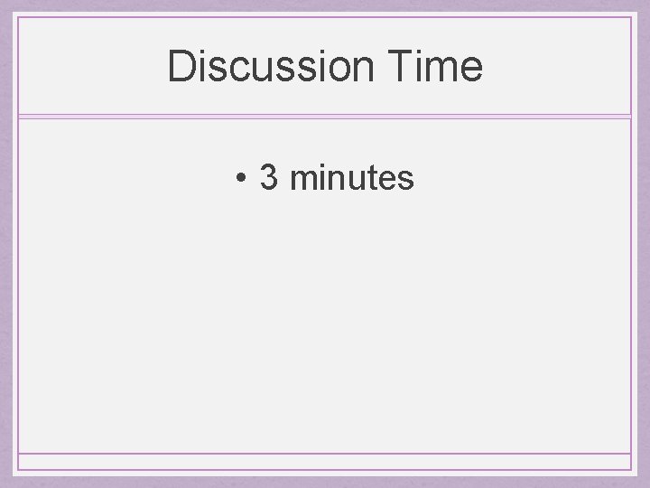 Discussion Time • 3 minutes 