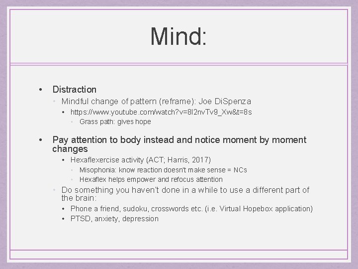 Mind: • Distraction • Mindful change of pattern (reframe): Joe Di. Spenza • https: