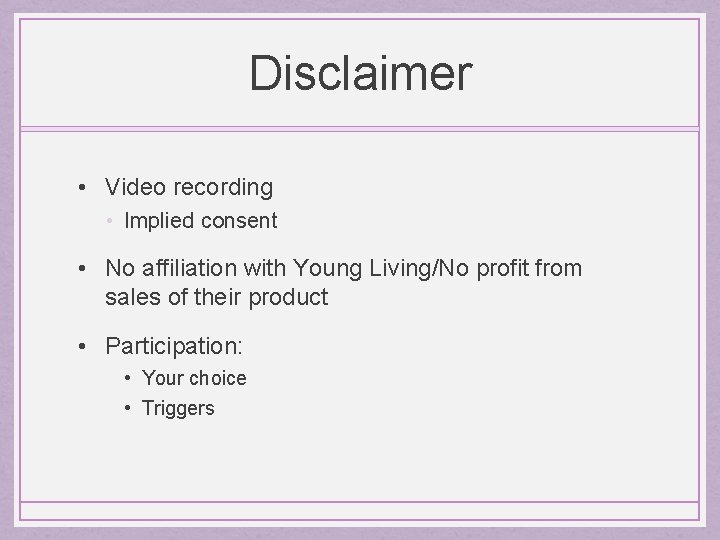 Disclaimer • Video recording • Implied consent • No affiliation with Young Living/No profit