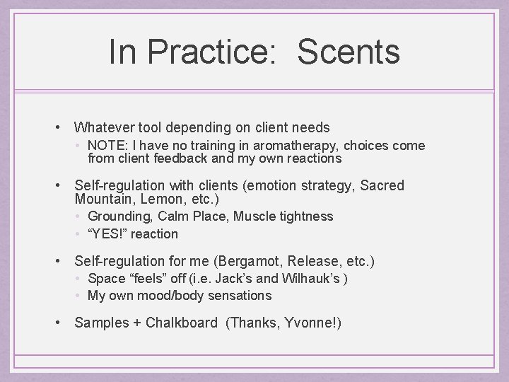 In Practice: Scents • Whatever tool depending on client needs • NOTE: I have