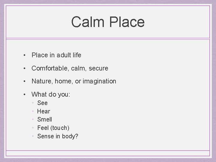 Calm Place • Place in adult life • Comfortable, calm, secure • Nature, home,