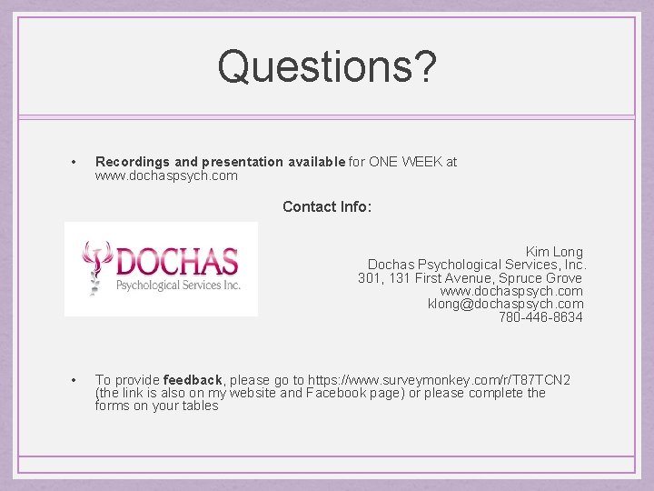 Questions? • Recordings and presentation available for ONE WEEK at www. dochaspsych. com Contact