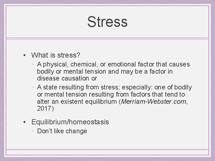 Stress • What is stress? • A physical, chemical, or emotional factor that causes