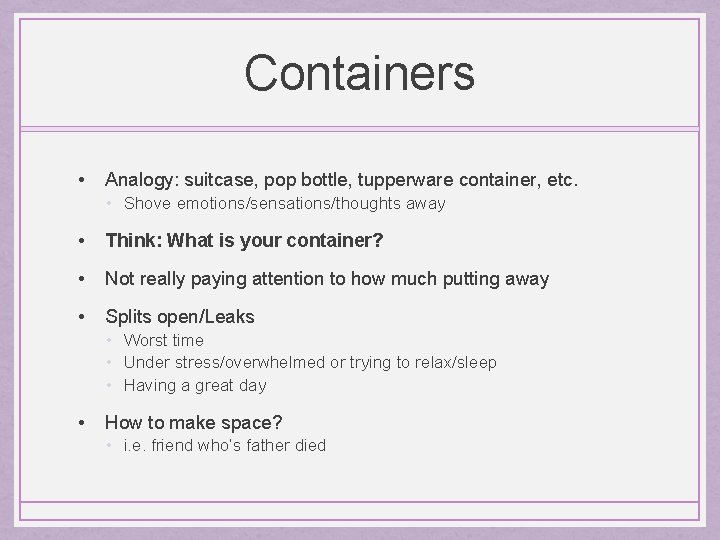 Containers • Analogy: suitcase, pop bottle, tupperware container, etc. • Shove emotions/sensations/thoughts away •