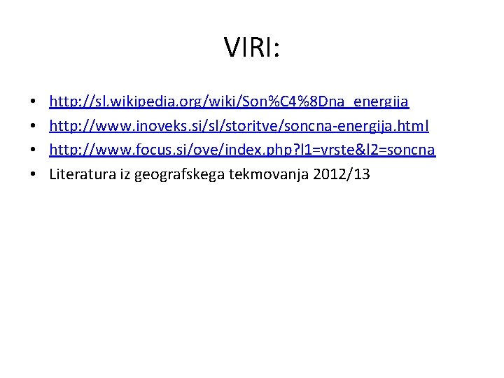 VIRI: • • http: //sl. wikipedia. org/wiki/Son%C 4%8 Dna_energija http: //www. inoveks. si/sl/storitve/soncna-energija. html